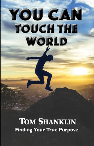 You Can Touch the World Finding Your True Purpose