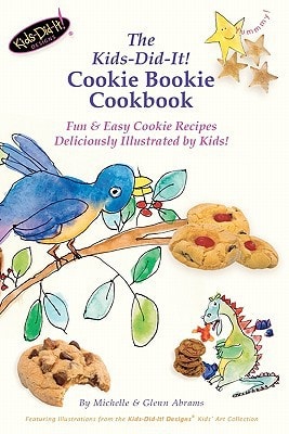 The Kids-Did-It! Cookie Bookie Cookbook Fun and Easy Cookie Recipes Deliciously Illustrated by Kids!