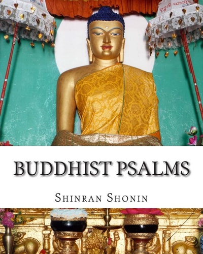 Buddhist Psalms Translated from the Japanese of Shinran Shonin