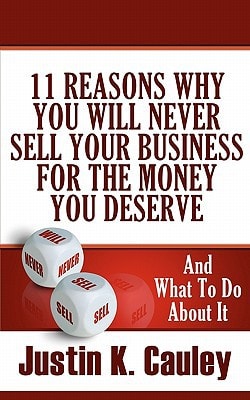 11 Reasons Why You Will Never Sell Your Business For The Money You Deserve And What to Do About It
