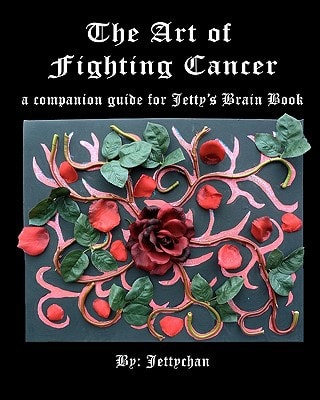 The Art of Fighting Cancer A Companion Guide to Jetty's Brain Book