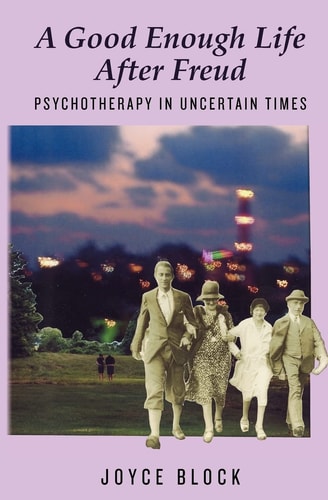 A Good Enough Life After Freud Psychotherapy in Uncertain Times