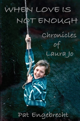 When Love is Not Enough Chronicles of LauraJo