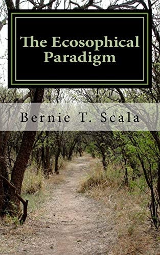 The Ecosophical Paradigm Revisioning Life, Mind and Values In the 21st Century