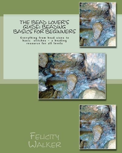 The Bead Lover's Guide Beading Basics for Beginners