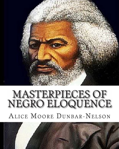 Masterpieces of Negro Eloquence The Best Speeches Delivered by the Negro from the Days of Slavery to the Present Time.