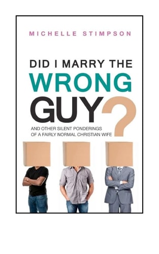 Did I Marry the Wrong Guy? And Other Silent Ponderings of a Fairly Normal Christian Woman