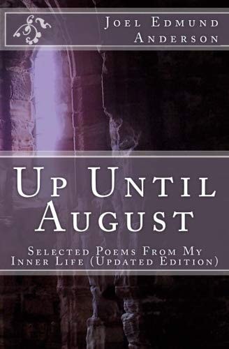 Up Until August Selected Poems From My Inner Life