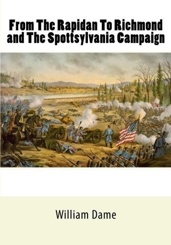 From The Rapidan To Richmond and The Spottsylvania Campaign