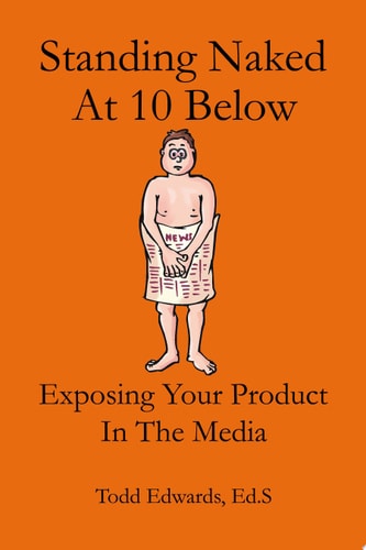 Standing Naked At 10 Below Exposing Your Product In The Media For Free