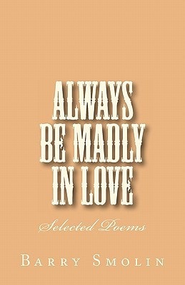 Always Be Madly In Love Selected Poems