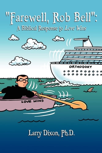 "Farewell, Rob Bell" A Biblical Response to Love Wins