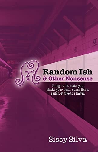 Random Ish and Other Nonsense Things That Make You Shake Your Head, Curse Like a Sailor and Give the Finger