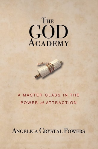 The God Academy A Master Class in the Power of Attraction