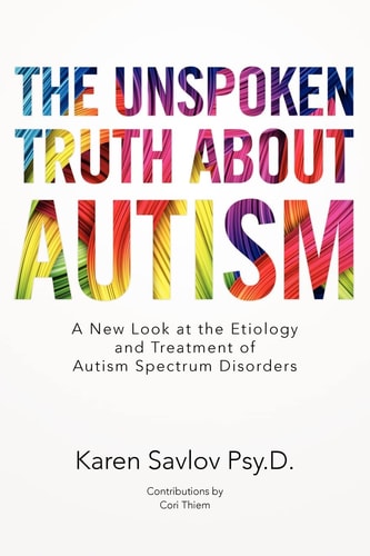 The Unspoken Truth about Autism A New Look at the Etiology and Treatment of Autism Spectrum Disorders