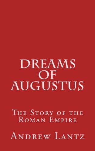 Dreams of Augustus The Story of the Roman Empire