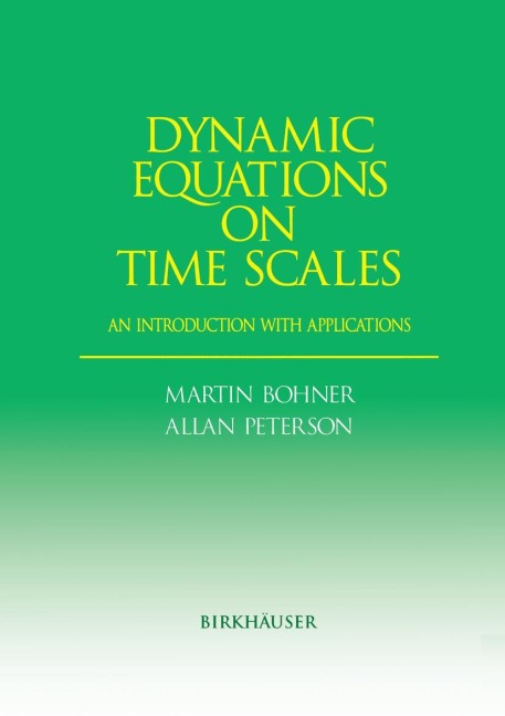 Dynamic Equations on Time Scales: An Introduction with Applications