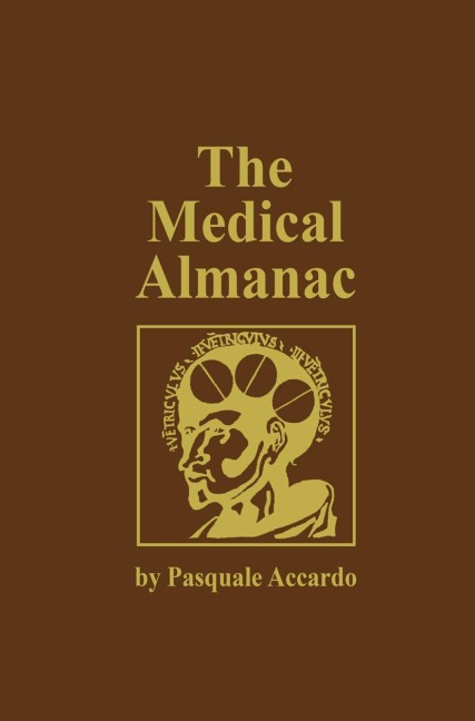 The Medical Almanac: A Calendar of Dates of Significance to the Profession of Medicine, Including Fascinating Illustrations, Medical Milestones, Dates of Birth and Death of Notable Physicians, Brief Biographical Sketches, Quotations, and Assorted Medical 