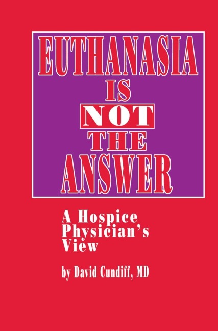Euthanasia is Not the Answer: A Hospice Physicians View