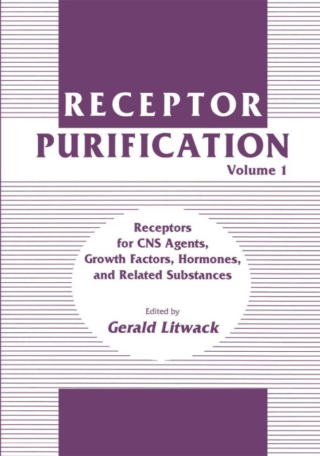 Receptor Purification: Volume 1 Receptors for CNS Agents, Growth Factors, Hormones, and Related Substances