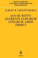 Jan de Witts Elementa Curvarum Linearum, Liber Primus: Text, Translation, Introduction, and Commentary by Albert W. Grootendorst