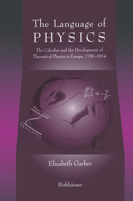 The Language of Physics: The Calculus and the Development of Theoretical Physics in Europe, 1750-1914