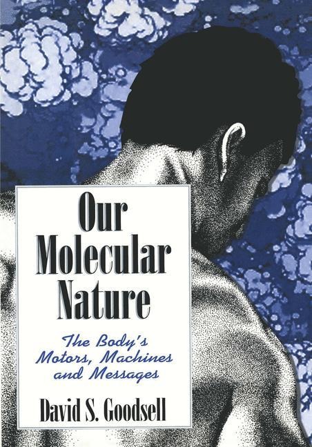 Our Molecular Nature: The Bodys Motors, Machines and Messages