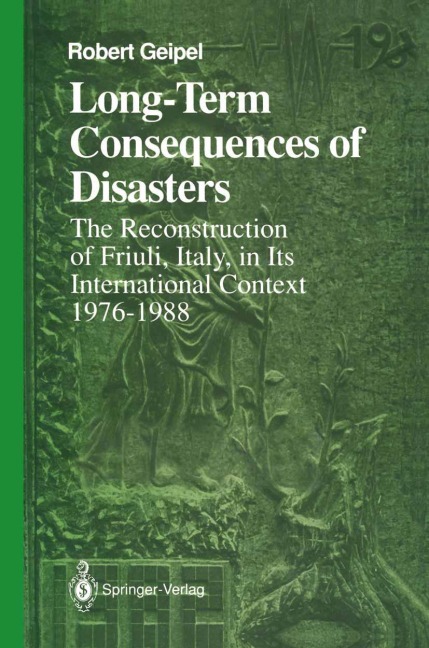 Long-Term Consequences of Disasters: The Reconstruction of Friuli, Italy, in Its International Context, 1976-1988