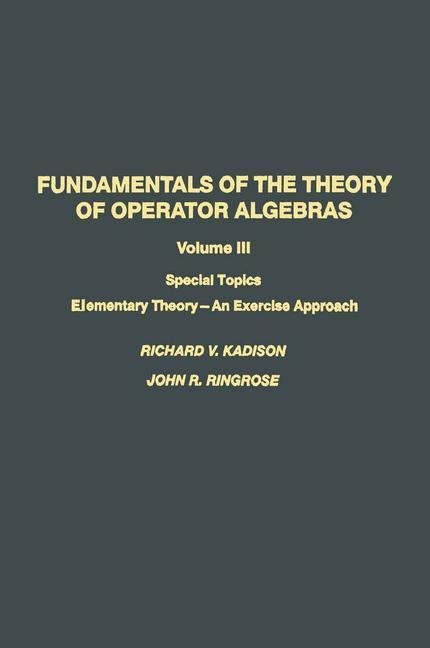 Fundamentals of the Theory of Operator Algebras: Special Topics Volume III Elementary Theory-An Exercise Approach