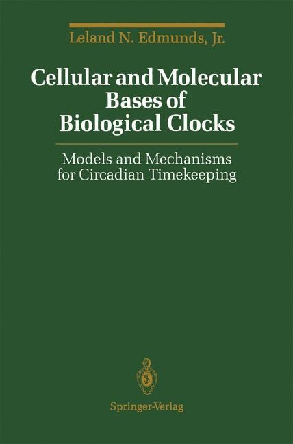 Cellular and Molecular Bases of Biological Clocks: Models and Mechanisms for Circadian Timekeeping