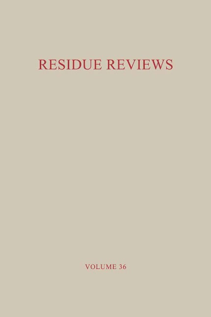 Residue Reviews / Rückstands-Berichte: Residues of Pesticides and Other Foreign Chemicals in Foods and Feeds / Rückstände von Pestiziden und anderen Fremdstoffen in Nahrungs- und Futtermitteln