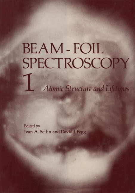 Beam-Foil Spectroscopy: Volume 1 Atomic Structure and Lifetimes