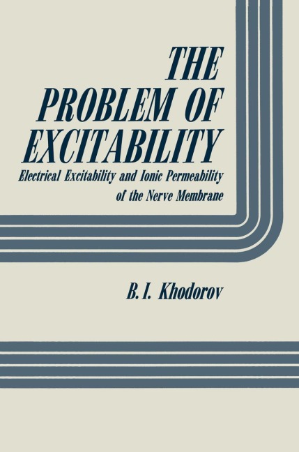 The Problem of Excitability: Electrical Excitability and Ionic Permeability of the Nerve Membrane