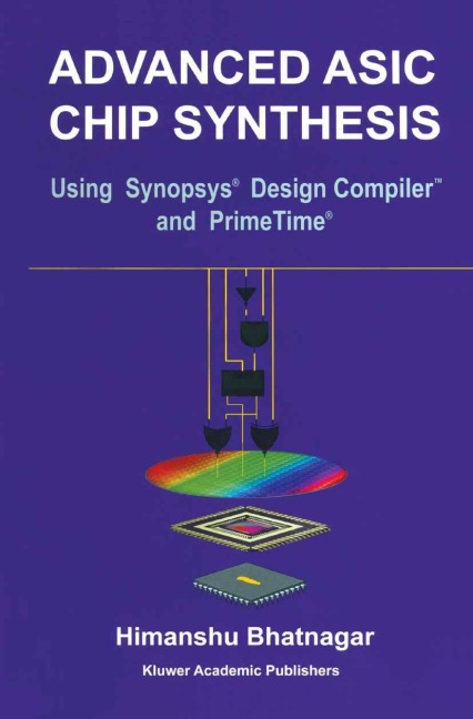 Advanced ASIC Chip Synthesis: Using Synopsys® Design Compiler(TM) and PrimeTime®