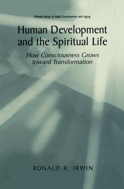 Human Development and the Spiritual Life: How Consciousness Grows toward Transformation