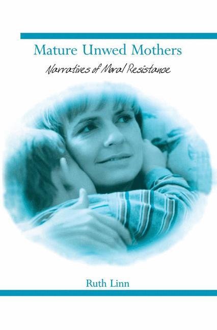 Mature Unwed Mothers: Narratives of Moral Resistance