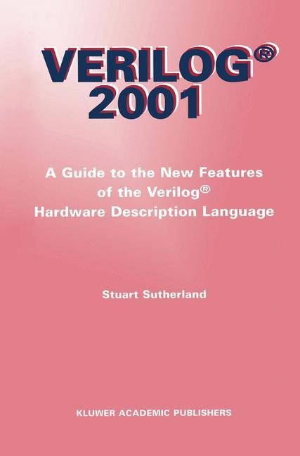Verilog - 2001: A Guide to the New Features of the Verilog® Hardware Description Language