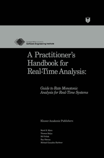 A Practitioners Handbook for Real-Time Analysis: Guide to Rate Monotonic Analysis for Real-Time Systems