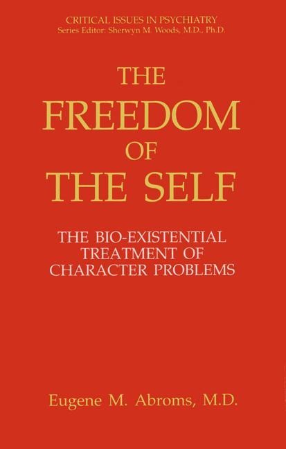 The Freedom of the Self: The Bio-Existential Treatment of Character Problems