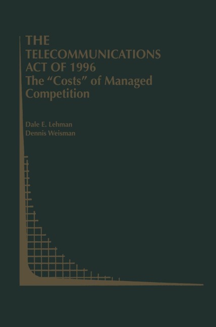 The Telecommunications Act of 1996: The Costs of Managed Competition