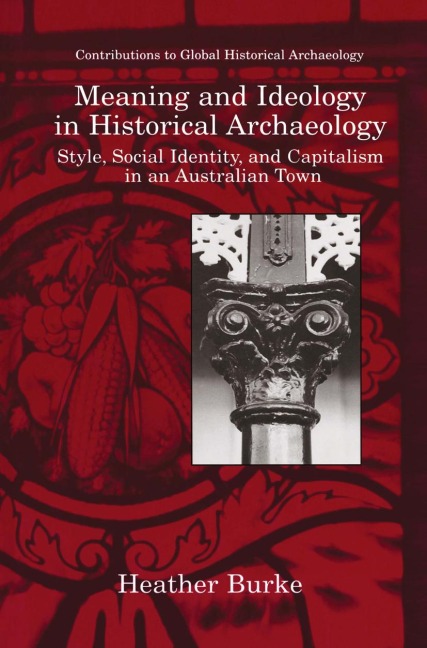 Meaning and Ideology in Historical Archaeology: Style, Social Identity, and Capitalism in an Australian Town