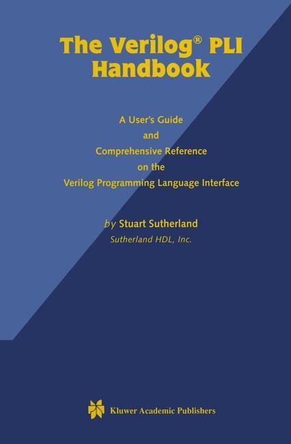The Verilog PLI Handbook: A Users Guide and Comprehensive Reference on the Verilog Programming Language Interface