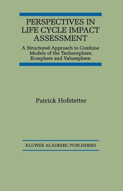Perspectives in Life Cycle Impact Assessment: A Structured Approach to Combine Models of the Technosphere, Ecosphere and Valuesphere
