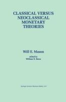 Classical versus Neoclassical Monetary Theories: The Roots, Ruts, and Resilience of Monetarism - and Keynesianism