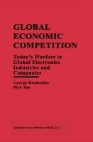 Global Economic Competition: Today's Warfare in Global Electronics Industries and Companies