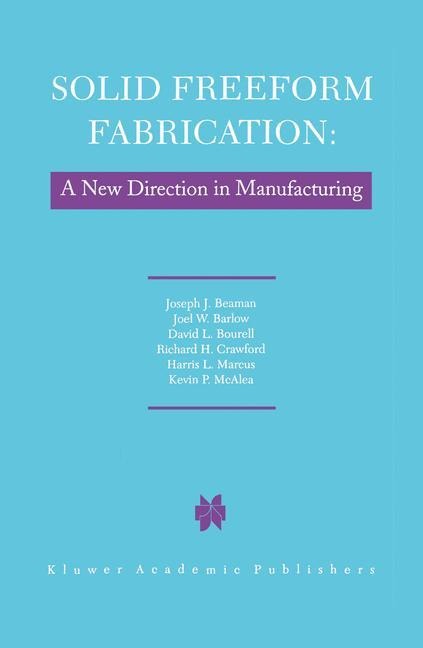 Solid Freeform Fabrication: A New Direction in Manufacturing: with Research and Applications in Thermal Laser Processing