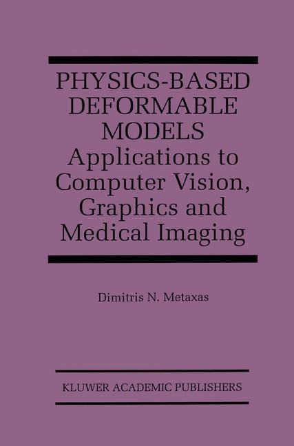Physics-Based Deformable Models: Applications to Computer Vision, Graphics and Medical Imaging