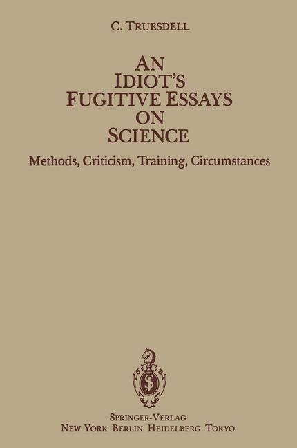 An Idiots Fugitive Essays on Science: Methods, Criticism, Training, Circumstances