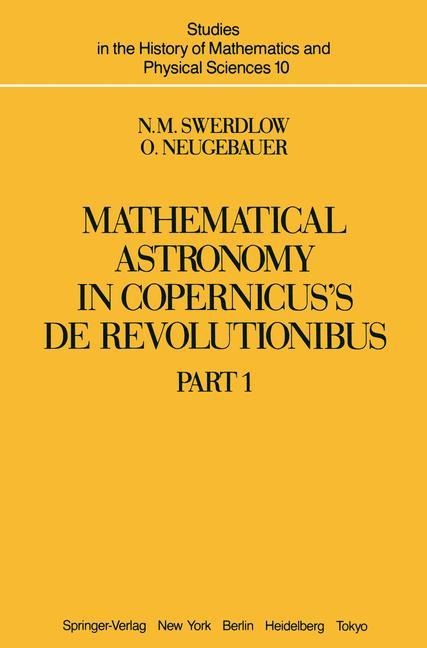 Mathematical Astronomy in Copernicus De Revolutionibus: In Two Parts