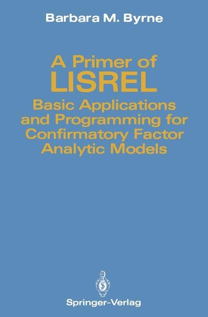 A Primer of LISREL: Basic Applications and Programming for Confirmatory Factor Analytic Models